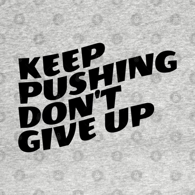 Keep Pushing Don't Give Up by Texevod